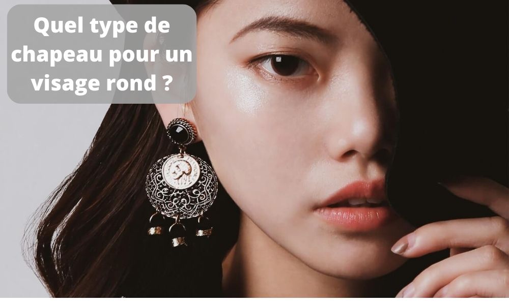 Quel type de chapeau pour un visage rond ?