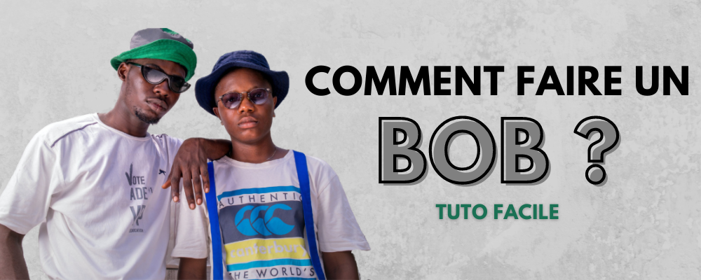 Comment Faire Un Bob ?