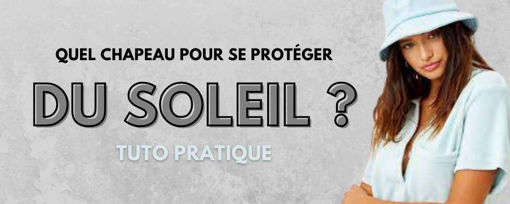 Quel Chapeau pour se Protéger du Soleil ? | Bob Nation
