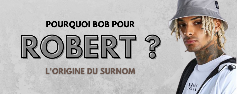 Pourquoi Bob pour Robert ? | Bob Nation