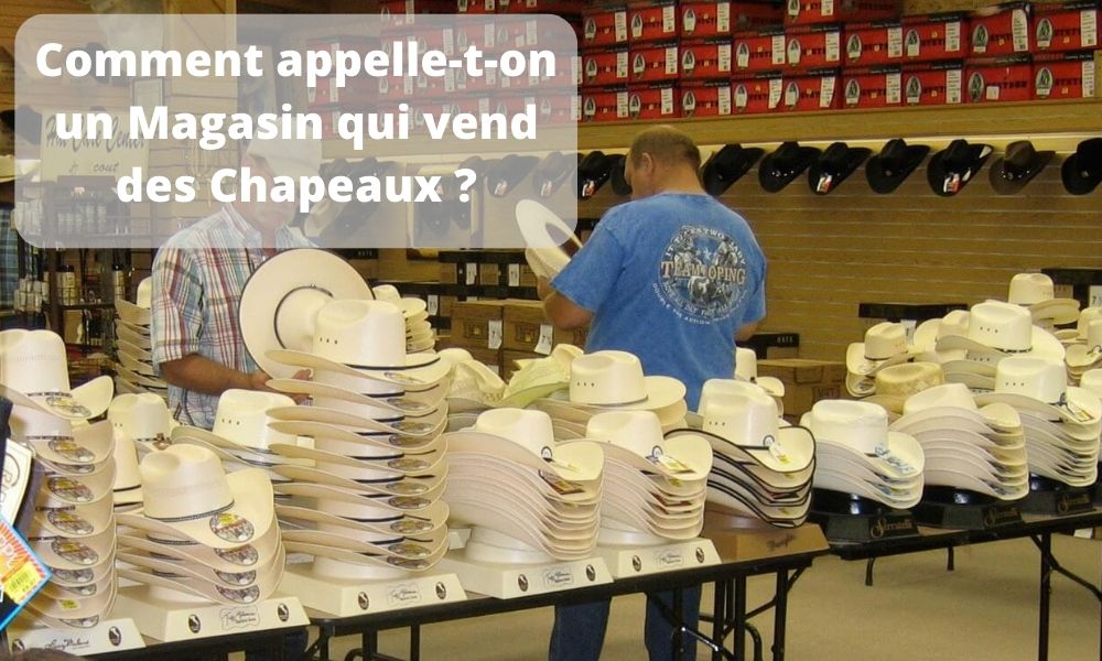 Comment appelle-t-on un Magasin qui vend des Chapeaux 
