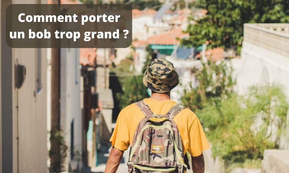 Comment porter un bob trop grand ?