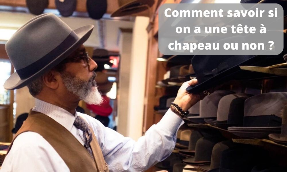 Comment savoir si on a une tête à chapeau ou non ?