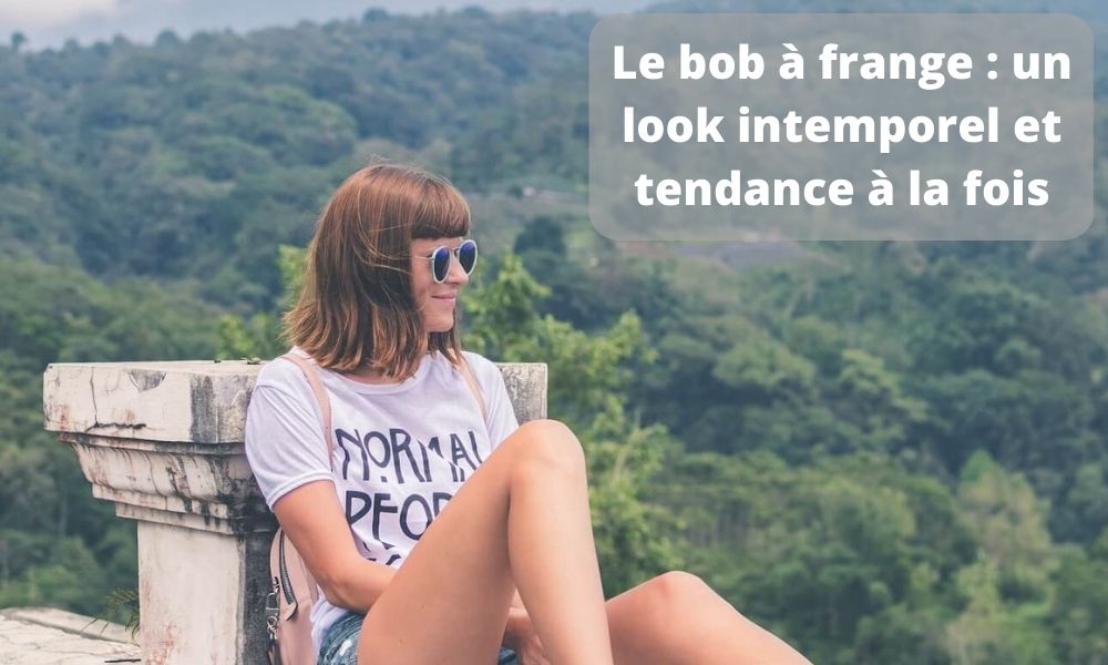 Le bob à frange : un look intemporel et tendance à la fois