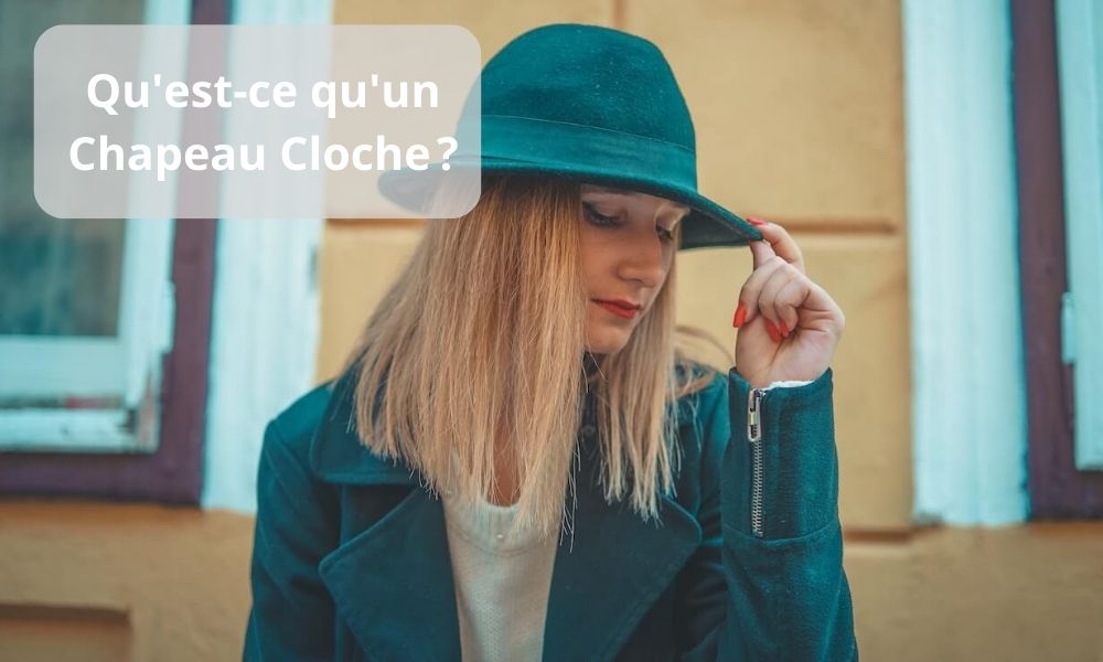 Qu'est-ce qu'un Chapeau Cloche 