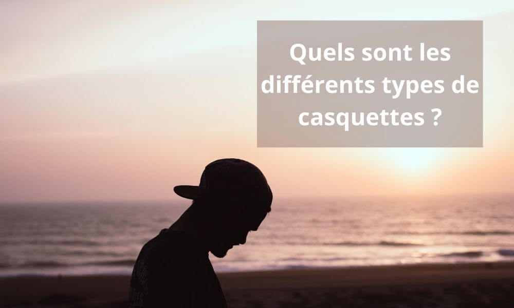Quels sont les différents types de casquettes ?
