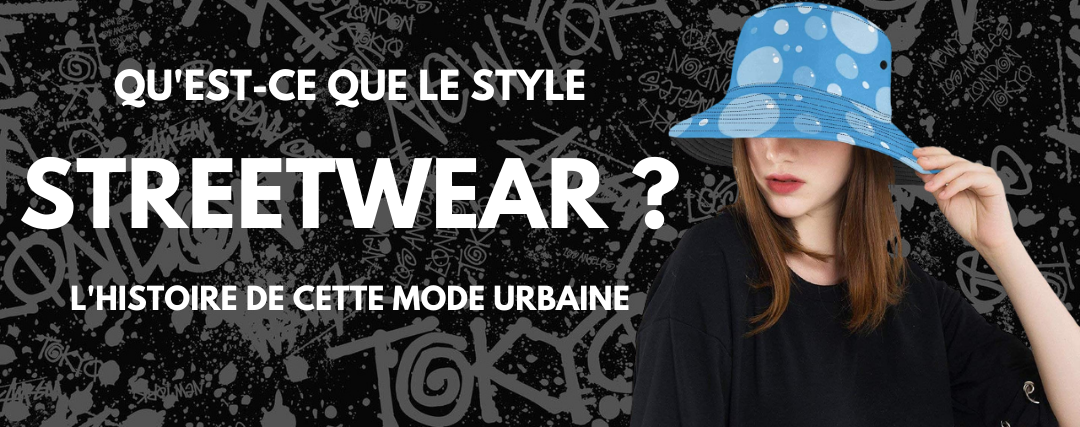 Qu'est-ce que le Streetwear ? Son Histoire